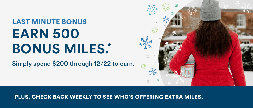Earn 500 Bonus Miles. Spend $200 through 12/22 to earn.